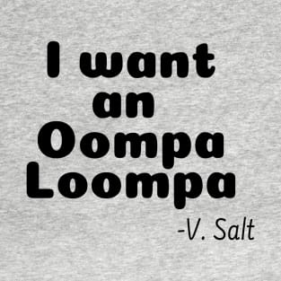 I Want an Oompa Loompa T-Shirt